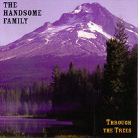 The Handsome Family - Through the Trees