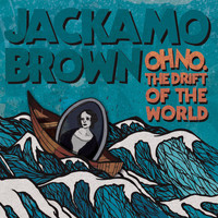 Jackamo Brown - Oh No. The Drift of the World