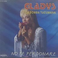 Gladys "La bomba tucumana" - No Te Perdonare
