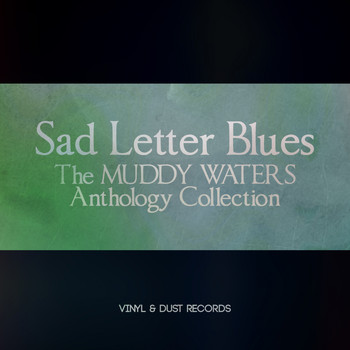 Muddy Waters - Sad Letter Blues (The Muddy Waters Anthology Collection)
