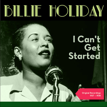 Billie Holiday - I Can't Get Started (Original Recordings 1937 - 1938)