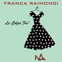 Franca Raimondi - La Colpa Fu!