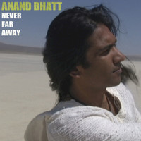 Anand Bhatt - Never Far Away