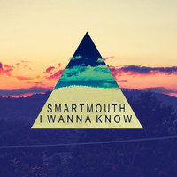 Smartmouth - I Wanna Know
