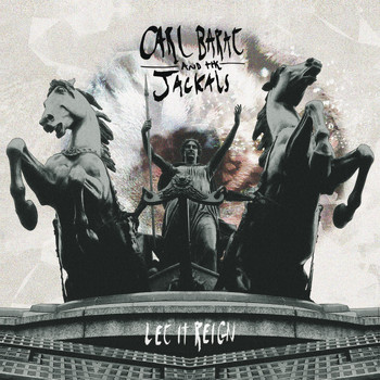 Carl Barat and the Jackals - Let It Reign (Explicit)