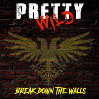 Pretty Wild - Break Down the Walls
