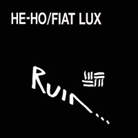 Ruin - He-Ho / Fiat Lux