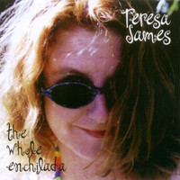 Teresa James - The Whole Enchilada