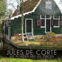 Jules de Corte - Wie In Nederland Wil Zingen