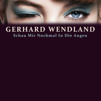 Gerhard Wendland - Schau Mir Nochmal In Die Augen