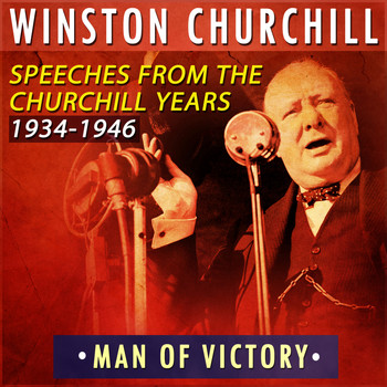 Winston Churchill - Man of Victory: Speeches from the Churchill Years 1934-1946