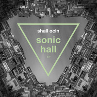 Shall Ocin - Sonic Hall EP
