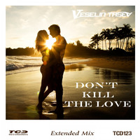 Veselin Tasev - Don't Kill the Love (Extended Mix)