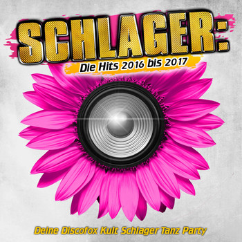 Various Artists - Schlager: Die Hits 2016 bis 2017 - Deine Discofox Kult Schlager Tanz Party