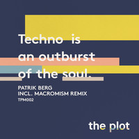 Patrik Berg - Techno Is An Outburst Of The Soul