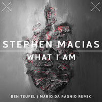 Stephen Macias - What I Am