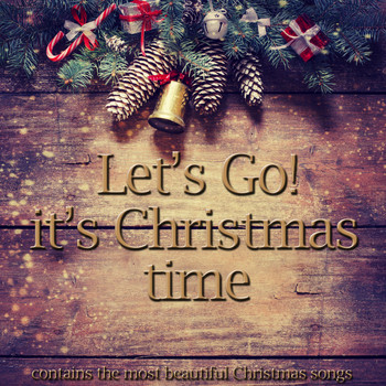 Various Artists - Let's Go!, It's Christmas Time (Contains the Most Beautiful Christmas Songs)