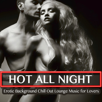 Various Artists - Hot All Night - Erotic Background Chill Out Lounge Music for Lovers