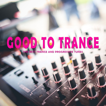 Various Artists - Good to Trance (The Best Trance and Progressive Tunes)