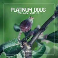 Platinum Doug - You Know What - EP