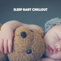 Sleep Baby Sleep, Lullaby Land and Lullaby - Sleep Baby Chillout