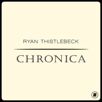 Ryan Thistlebeck - Chronica