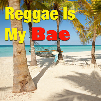 Various Artists - Reggae Is My Bae