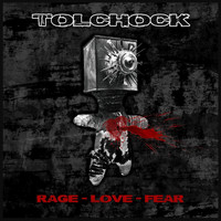 Tolchock - Rage Love Fear