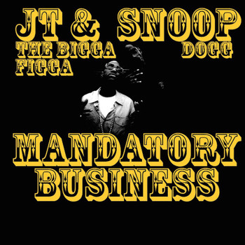 JT The Bigga Figga & Snoop Dogg - Mandatory Business (feat. Daz Dillinger) (Explicit)