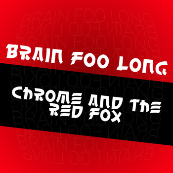 Brain Foo Long - Chrome and the Red Fox