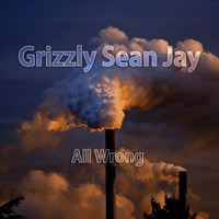 Grizzly Sean Jay - All Wrong