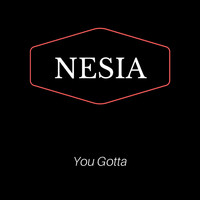Nesia - You Gotta