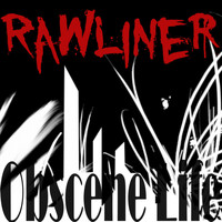 Rawliner - Obscene Life