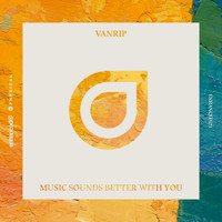 Vanrip - Music Sounds Better With You