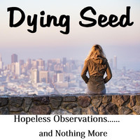 Dying Seed - Hopeless Observations... and Nothing More