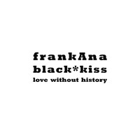 Black*kiss - Frankana / Love Without History