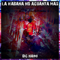 Big Naimi - La Habana No Aguanta Mas