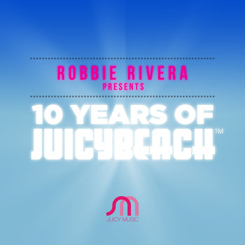 Robbie Rivera - 10 Years Of Juicy Beach