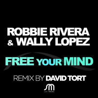 Robbie Rivera & Wally Lopez - Free Your Mind