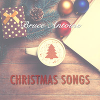 Bruce Antoine - Christmas Songs