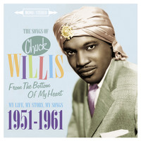 Chuck Willis - From the Bottom of My Heart (My Life, My Story, My Songs 1951 - 61)