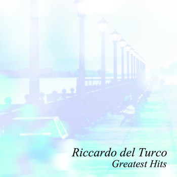 Riccardo Del Turco - Riccardo Del Turco Greatest Hits