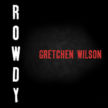 Gretchen Wilson - Rowdy