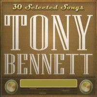 Tony Bennett - 30 Selected Songs, Tony Bennett