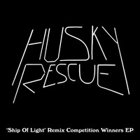 Husky Rescue - Ship of Light Remix Winners EP