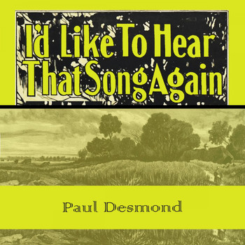 Paul Desmond - Id Like To Hear That Song Again