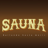 Sauna - Bailando Hasta Morir