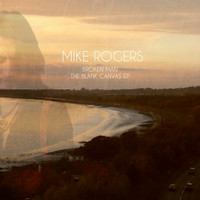 Mike Rogers - Broken Man- The Blank Canvas EP