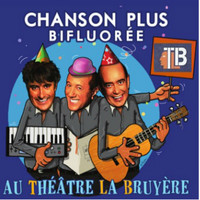 Chanson Plus Bifluoree - Au théâtre La Bruyère