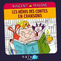Vincent Malone - Les héros des contes en chansons (Les chansons des contes mélangés)